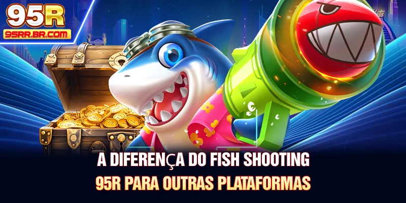 a-diferena-do-fish-shooting-95r-para-outras-plataformas