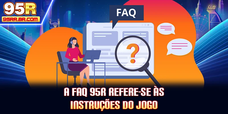 A FAQ 95R refere-se às instruções do jogo