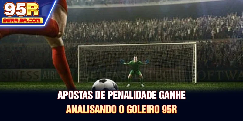 apostas-de-penalidade-ganhe-analisando-o-goleiro-95r