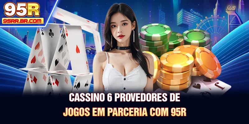 cassino-6-provedores-de-jogos-em-parceria-com-95r