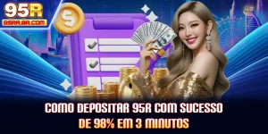 como-depositar-95r-com-sucesso-de-98-em-3-minutos