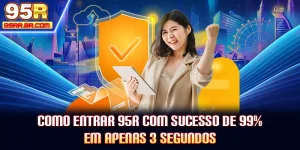 como-entrar-95r-com-sucesso-de-99-em-apenas-3-segundos