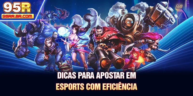 dicas-para-apostar-em-esports-com-eficiencia
