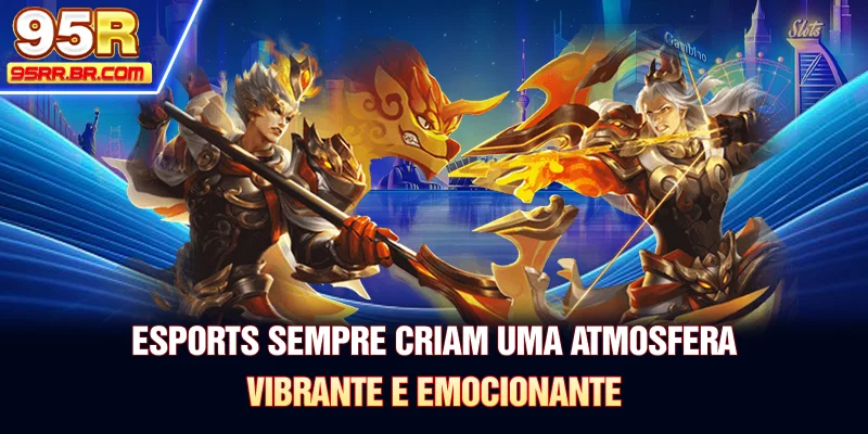 esports-sempre-criam-uma-atmosfera-vibrante-e-emocionante