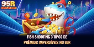 fish-shooting-3-tipos-de-premios-imperdiveis-no-95r