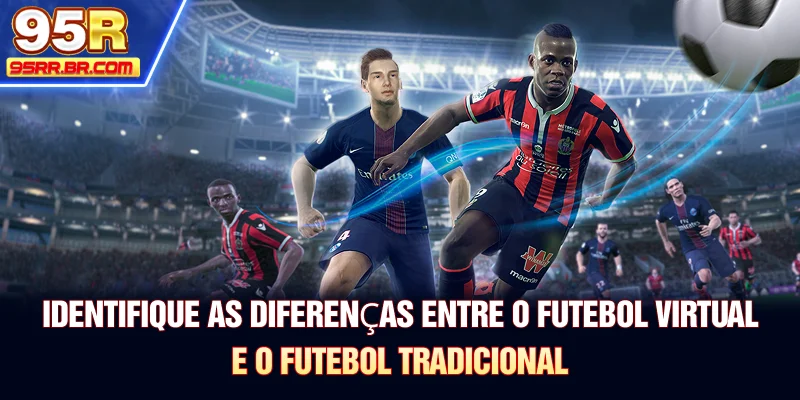 identifique-as-diferenas-entre-o-futebol-virtual-e-o-futebol-tradicional