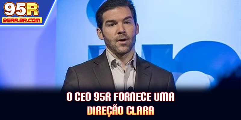 o-ceo-95r-fornece-uma-direçao-clara