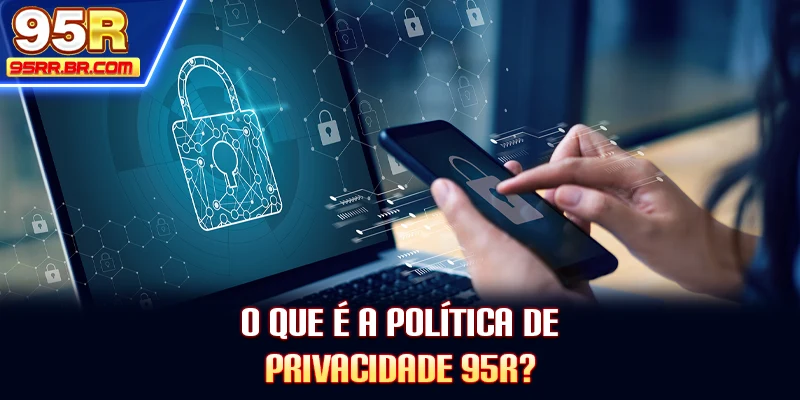 o-que-e-a-politica-de-privacidade-95r