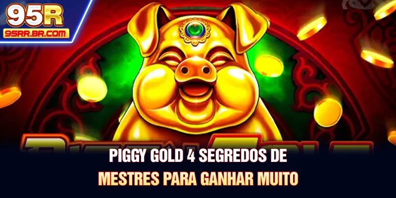piggy-gold-4-segredos-de-mestres-para-ganhar-muito