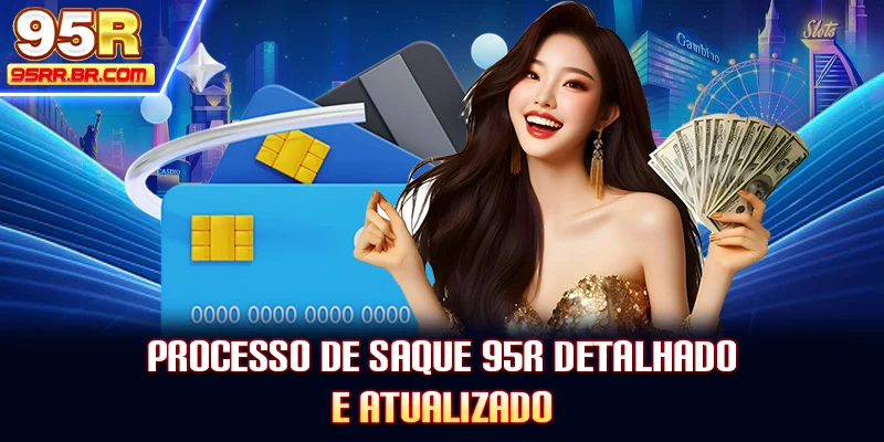 processo-de-saque-95r-detalhado-e-atualizado