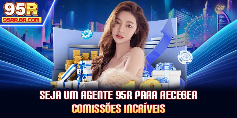 seja-um-agente-95r-para-receber-comissoes-incriveis