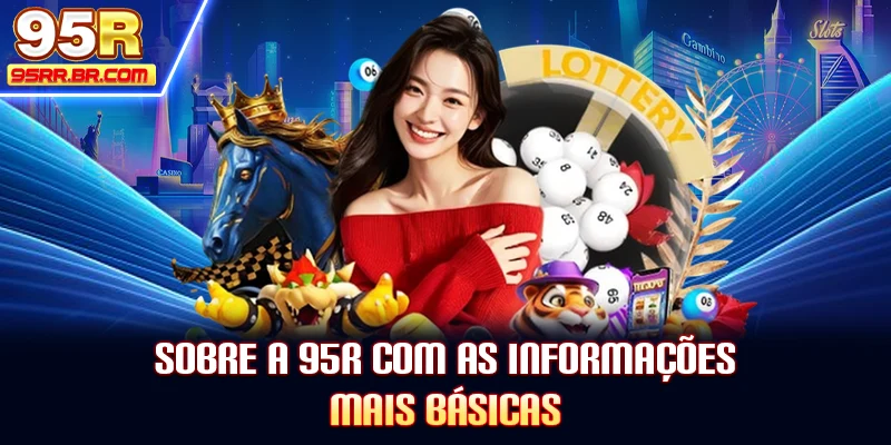 sobre-a-95r-com-as-informaçoes-mais-basicas