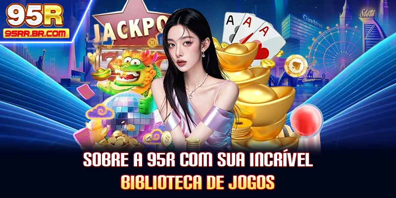 sobre-a-95r-com-sua-incrivel-biblioteca-de-jogos
